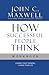 How Successful People Think Workbook by John C. Maxwell How Successful People Think Workbook by John C. Maxwell