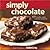Simply Chocolate: 60 Chunky, Nutty, Creamy Creations