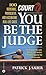 Court TV's You Be the Judge: 100 Incredible, Provocative, and Fascinating Real-Life Cases