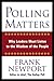 Polling Matters: Why Leaders Must Listen to the Wisdom of the People