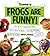 Frogs Are Funny!: The Most Sensational, Inspirational, Celebrational, Muppetational Muppets Joke Book Ever!