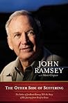 The Other Side of Suffering: The Father of JonBenét Ramsey Tells the Story of His Journey from Grief to Grace