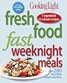 Cooking Light Fresh Food Fast Weeknight Meals: Over 280 Incredible Supper Solutions