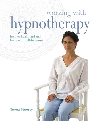 Working with Hypnotherapy: How to Heal Mind and Body with Self-Hypnosis