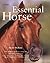 Essential Horse: The Ultimate Guide to Caring For and Riding Your Horse