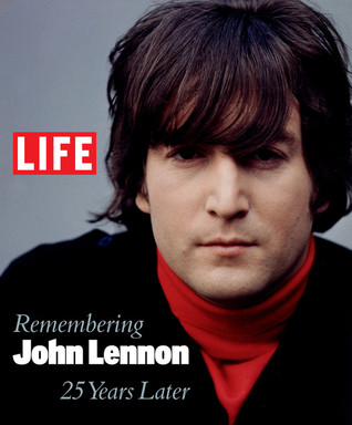 Life: Remembering John Lennon: 25 Years Later (Hardcover)