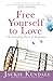 Free Yourself to Love: The ...