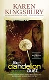 Like Dandelion Dust by Karen Kingsbury