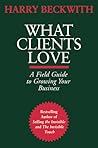 What Clients Love by Harry Beckwith