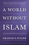 World Without Islam by Graham E. Fuller