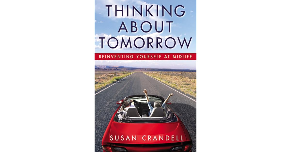 Thinking About Tomorrow Reinventing Yourself at Midlife by Susan Crandell