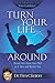 Turn Your Life Around