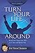 Turn Your Life Around