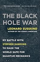 The Black Hole War: My Battle with Stephen Hawking to Make the World Safe for Quantum Mechanics