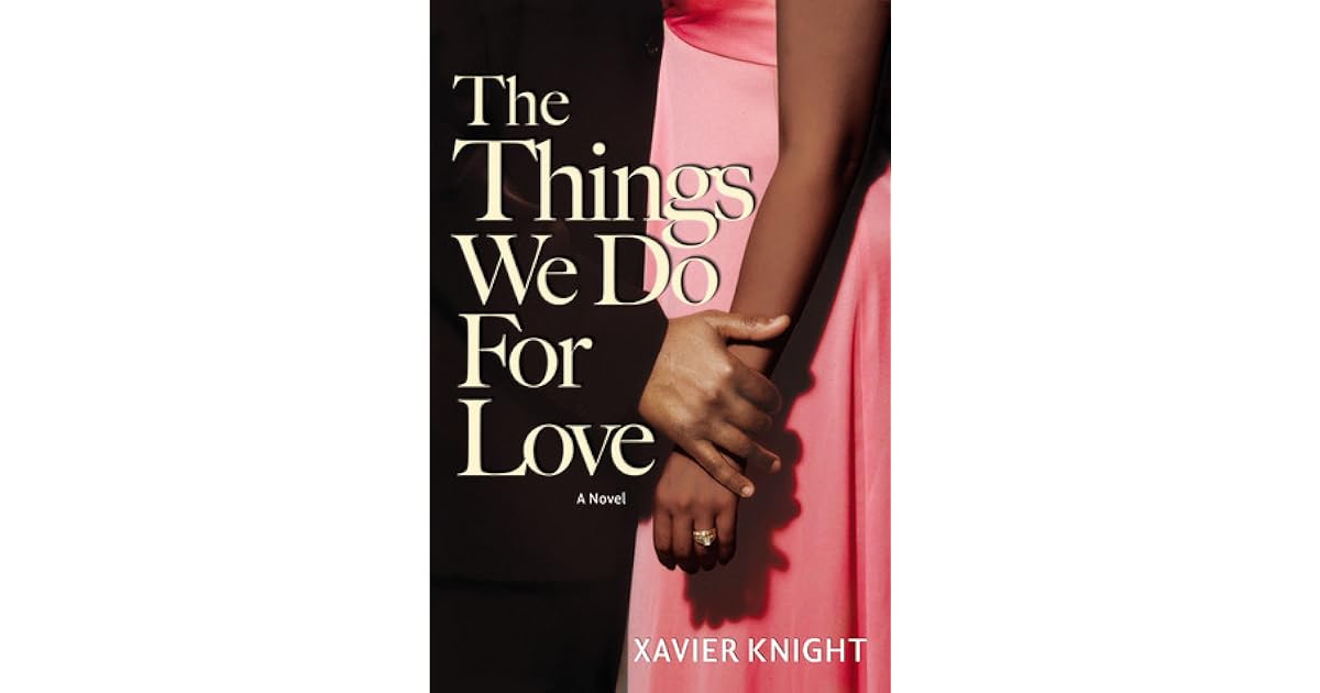 The Things We Do for Love by Xavier Knight