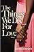 The Things We Do for Love by Xavier Knight