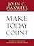 Make Today Count: The Secre...