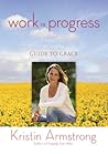Work in Progress: An Unfinished Woman's Guide to Grace Work in Progress: An Unfinished Woman's Guide to Grace