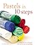 Pastels in 10 Steps: Learn ...