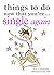 Things to Do Now That You're Single Again by Eva Gizowska