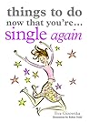 Things to Do Now That You're Single Again