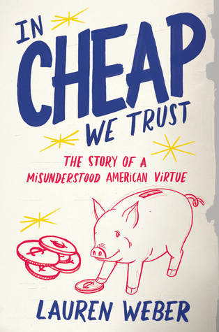 In CHEAP We Trust: The Story of a Misunderstood American Virtue (Hardcover)