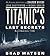 Titanic's Last Secrets: The Further Adventures of Shadow Divers John Chatterton and Richie Kohler