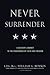 Never Surrender: A Soldier's Journey to the Crossroads of Faith and Freedom