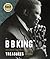 The B. B. King Treasures Photos, Mementos & Music from B. B. King's Collection by B.B. King