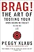 Brag!: The Art of Tooting Y...