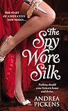 The Spy Wore Silk by Andrea Pickens
