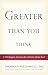Greater Than You Think: A T...