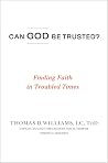Can God Be Trusted?: Finding Faith in Troubled Times Can God Be Trusted?: Finding Faith in Troubled Times