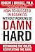 How to Succeed in Business Without Working So Damn Hard: Rethinking the Rules, Reinventing the Game