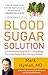 The Blood Sugar Solution: The UltraHealthy Program for Losing Weight, Preventing Disease, and Feeling Great Now! (The Dr. Mark Hyman Library, 1)