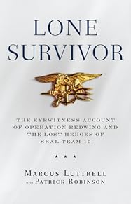 Lone Survivor: The Eyewitness Account of Operation Redwing and the Lost Heroes of SEAL Team 10