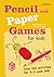 Pencil and Paper Games for Kids: Over 100 Activities for 3-11 Year Olds