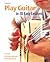 Play Guitar in 10 Easy Lessons: A Simple, Structured Approach to Learning Guitar