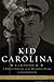 Kid Carolina: R. J. Reynolds Jr., a Tobacco Fortune, and the Mysterious Death of a Southern Icon