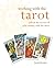 Working with the Tarot: Unlock the Secrets of Your Destiny with the Tarot