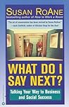 What Do I Say Next?: Talking Your Way to Business and Social Success