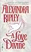 A Love Divine by Alexandra Ripley A Love Divine by Alexandra Ripley