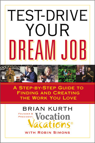 Test-Drive Your Dream Job: A Step-by-Step Guide to Finding and Creating the Work You Love (Paperback)