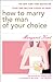 How to Marry the Man of Your Choice by Margaret Kent