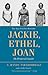Jackie, Ethel, Joan by J. Randy Taraborrelli