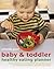 Baby & Toddler Healthy Eating Planner: The New Way to Feed Your Child a Balanced Diet Every Day, Featuring Over 350 Recipes, Meal Planners, Charts and Nutrition Guides