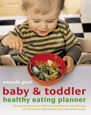Baby & Toddler Healthy Eating Planner: The New Way to Feed Your Child a Balanced Diet Every Day, Featuring Over 350 Recipes, Meal Planners, Charts and Nutrition Guides (Paperback)