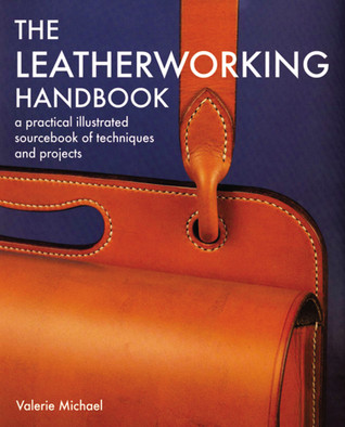 The Leatherworking Handbook: A Practical Illustrated Sourcebook of Techniques and Projects (Paperback)