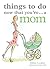 Things to Do Now That You're...a Mom by Elfréa Lockley