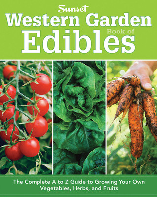 Western Garden Book of Edibles: The Complete A-Z Guide to Growing Your Own Vegetables, Herbs, and Fruits (Paperback)